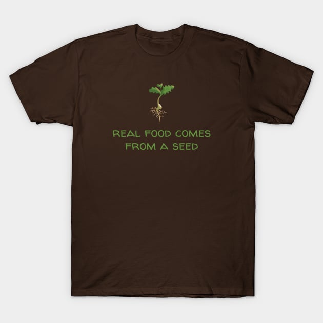 Real Food Comes From a Seed T-Shirt by Immunitee